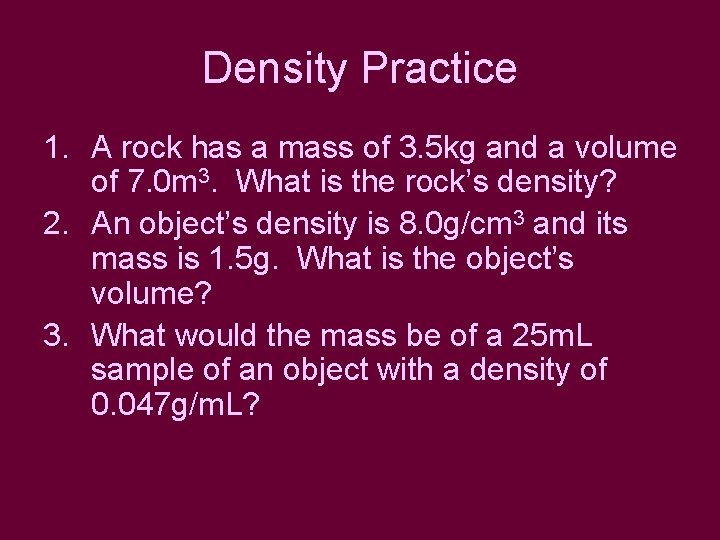 Density Practice 1. A rock has a mass of 3. 5 kg and a