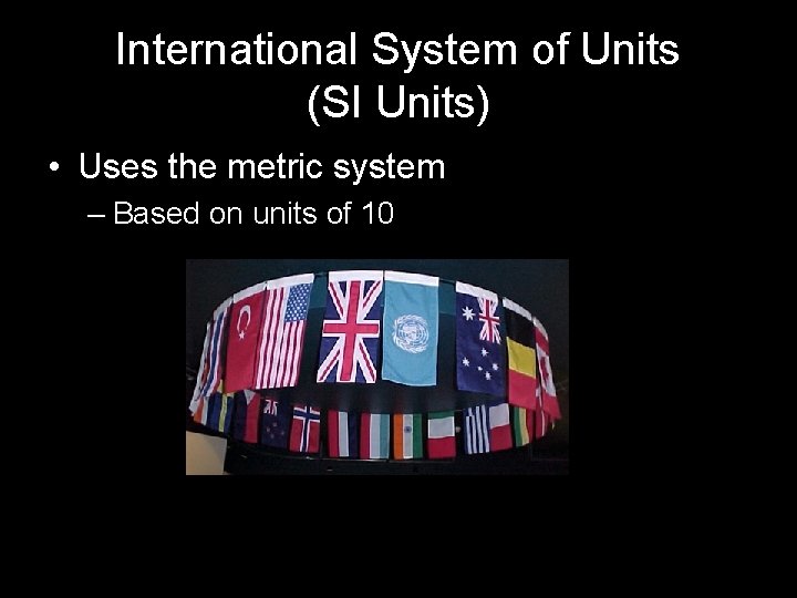 International System of Units (SI Units) • Uses the metric system – Based on