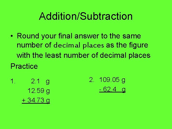 Addition/Subtraction • Round your final answer to the same number of decimal places as
