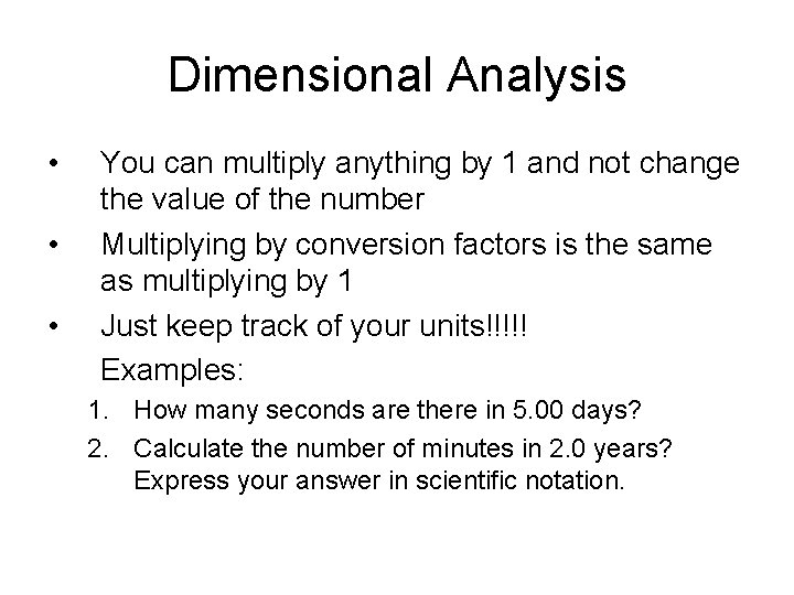 Dimensional Analysis • • • You can multiply anything by 1 and not change