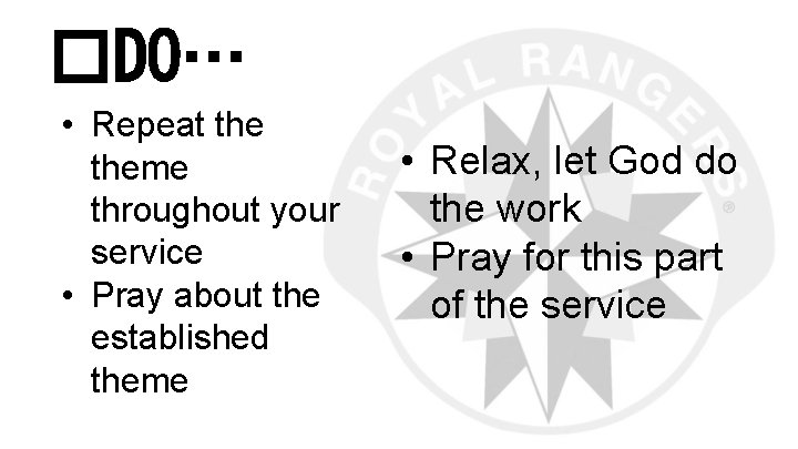 �DO… • Repeat theme throughout your service • Pray about the established theme •