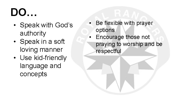 DO… • Speak with God’s authority • Speak in a soft loving manner •
