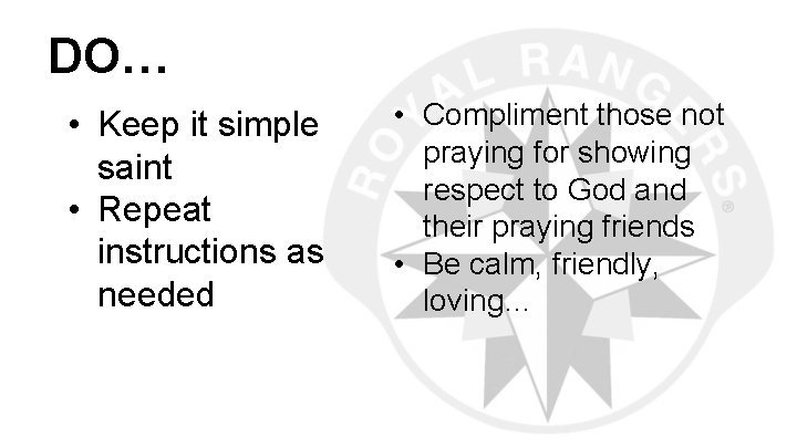 DO… • Keep it simple saint • Repeat instructions as needed • Compliment those