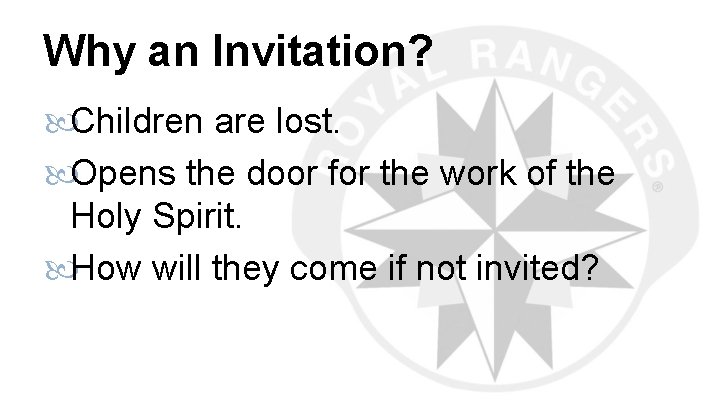 Why an Invitation? Children are lost. Opens the door for the work of the