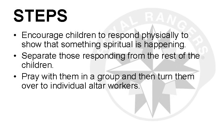STEPS • Encourage children to respond physically to show that something spiritual is happening.