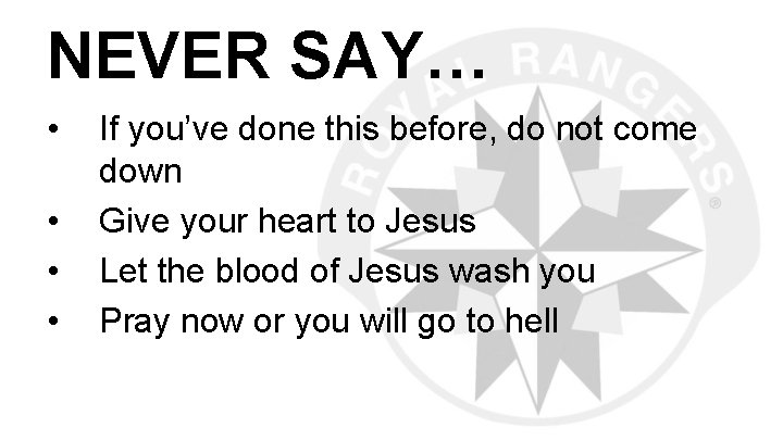 NEVER SAY… • • If you’ve done this before, do not come down Give