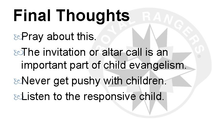 Final Thoughts Pray about this. The invitation or altar call is an important part