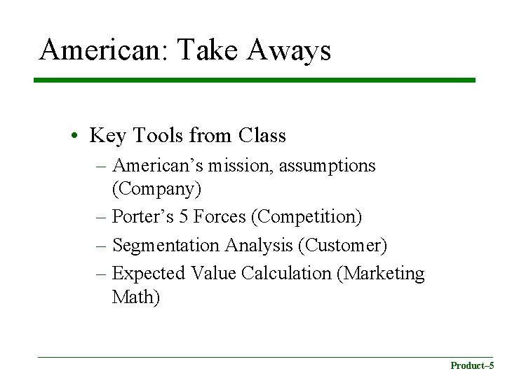 American: Take Aways • Key Tools from Class – American’s mission, assumptions (Company) –