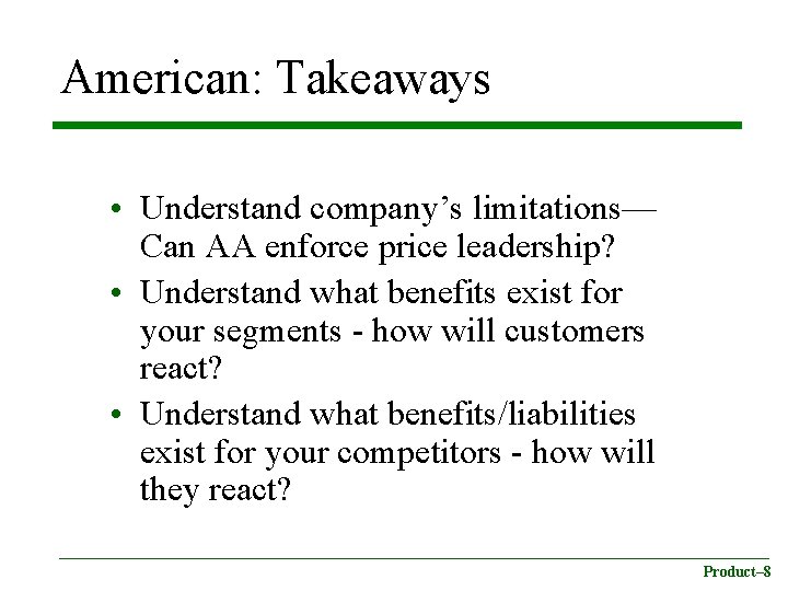American: Takeaways • Understand company’s limitations— Can AA enforce price leadership? • Understand what
