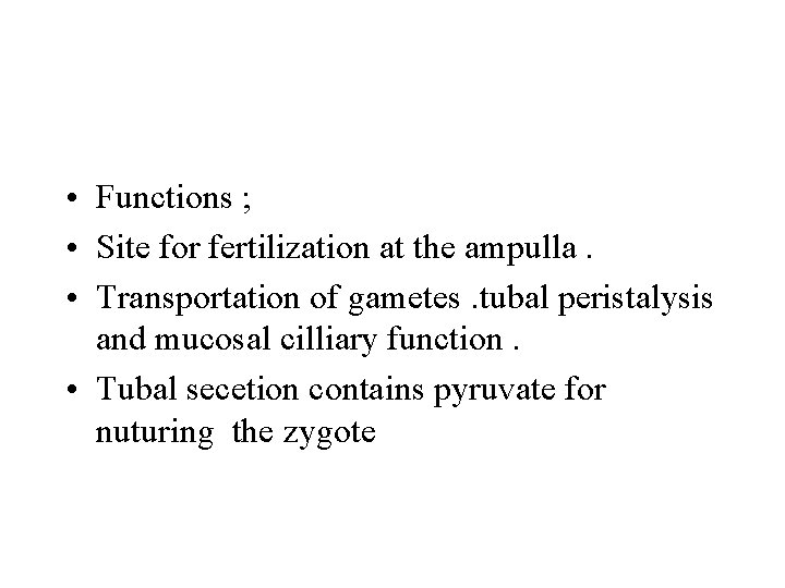  • Functions ; • Site for fertilization at the ampulla. • Transportation of