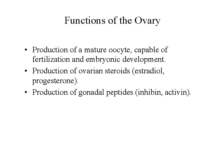 Functions of the Ovary • Production of a mature oocyte, capable of fertilization and