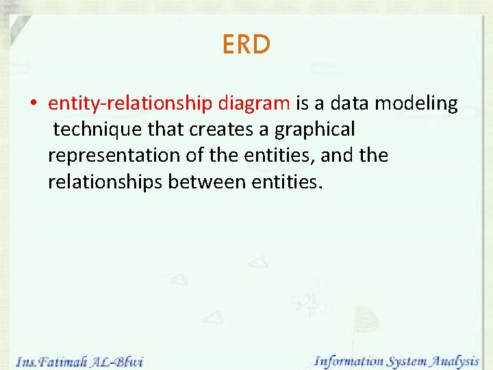 ERD • entity-relationship diagram is a data modeling technique that creates a graphical representation ERD • entity-relationship diagram is a data modeling technique that creates a graphical representation