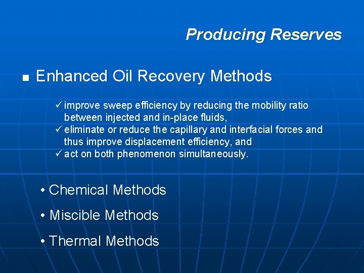 Producing Reserves n Enhanced Oil Recovery Methods ü improve sweep efficiency by reducing the