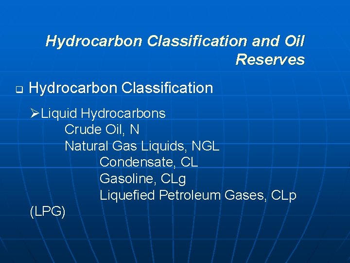 Hydrocarbon Classification and Oil Reserves q Hydrocarbon Classification ØLiquid Hydrocarbons Crude Oil, N Natural