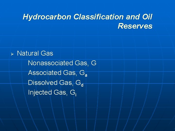 Hydrocarbon Classification and Oil Reserves Ø Natural Gas Nonassociated Gas, G Associated Gas, Ga