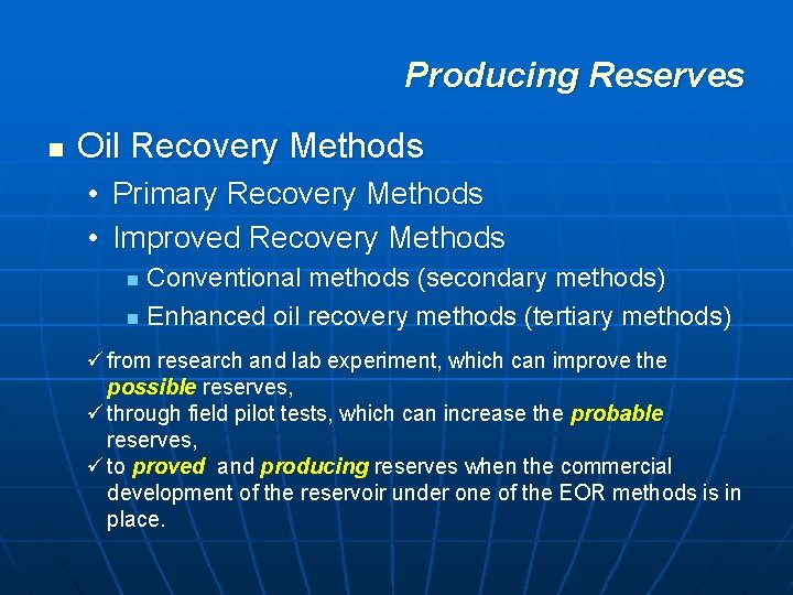 Producing Reserves n Oil Recovery Methods • Primary Recovery Methods • Improved Recovery Methods