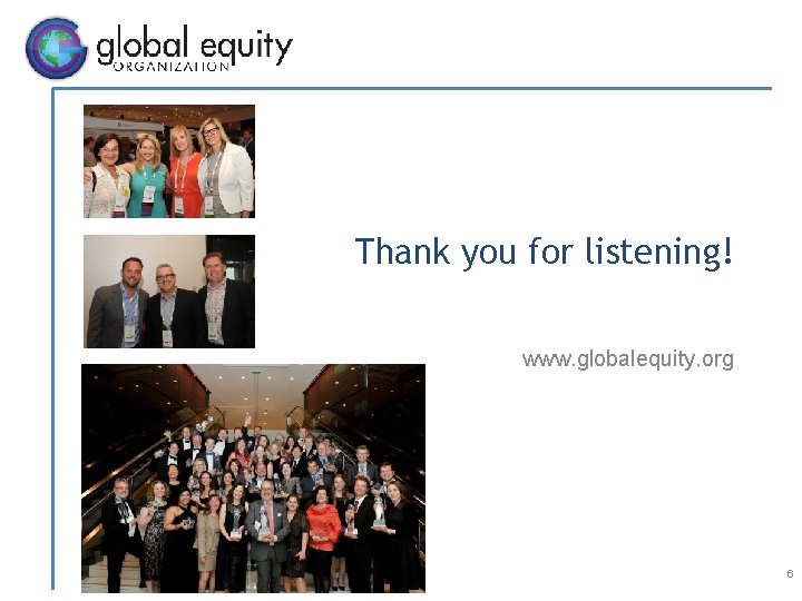 Thank you for listening! www. globalequity. org 6 