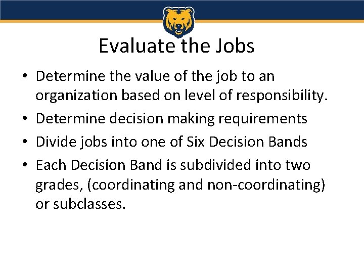 Evaluate the Jobs • Determine the value of the job to an organization based