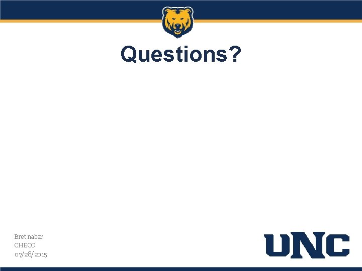 Questions? Bret naber CHECO 07/28/2015 