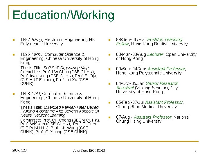 Education/Working n 1992 BEng, Electronic Engineering HK Polytechnic University n 98/Sep~00/Mar Postdoc Teaching Fellow,