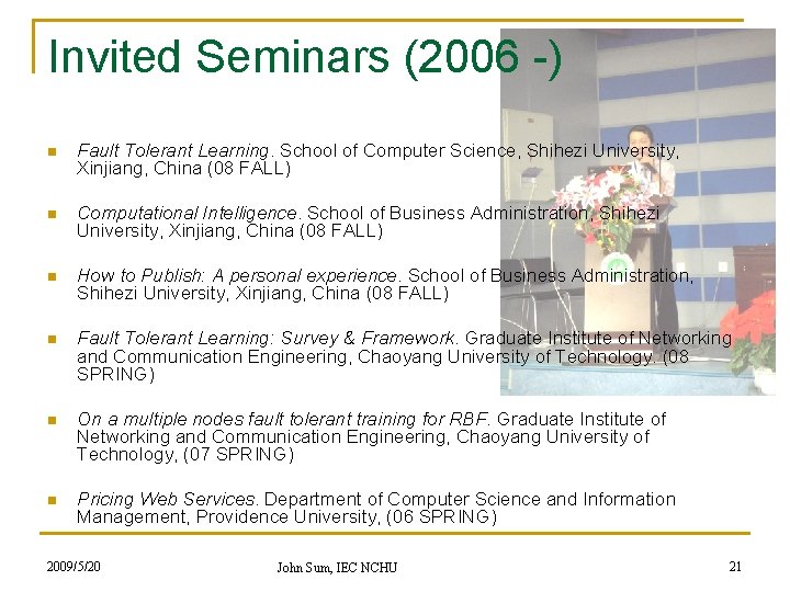 Invited Seminars (2006 -) n Fault Tolerant Learning. School of Computer Science, Shihezi University,