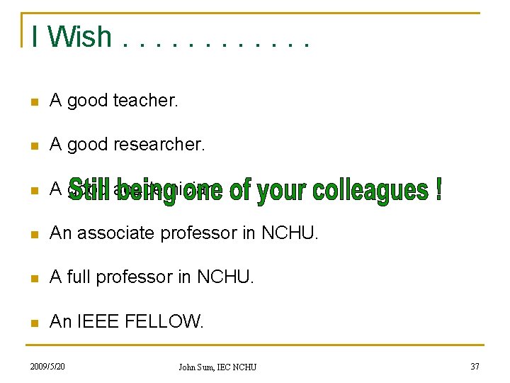 I Wish. . . n A good teacher. n A good researcher. n A