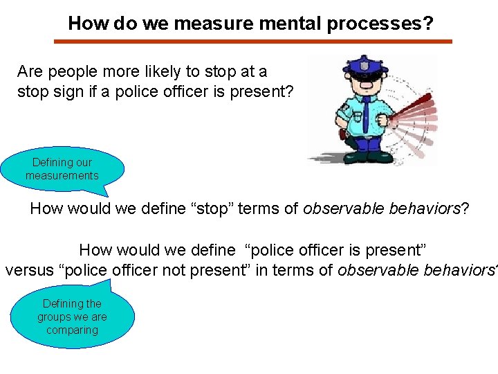 How do we measure mental processes? Are people more likely to stop at a