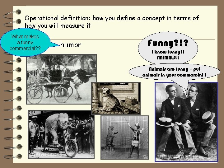 Operational definition: how you define a concept in terms of how you will measure