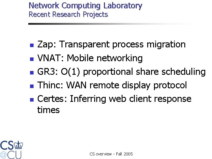 Network Computing Laboratory Recent Research Projects n n n Zap: Transparent process migration VNAT: