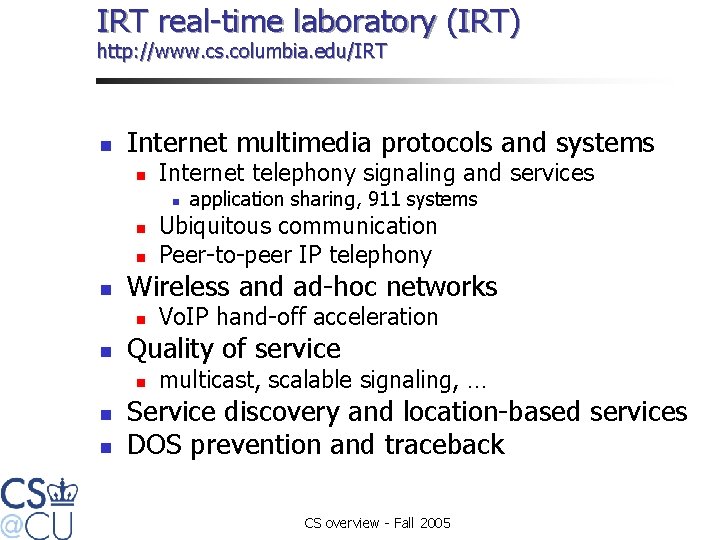 IRT real-time laboratory (IRT) http: //www. cs. columbia. edu/IRT n Internet multimedia protocols and