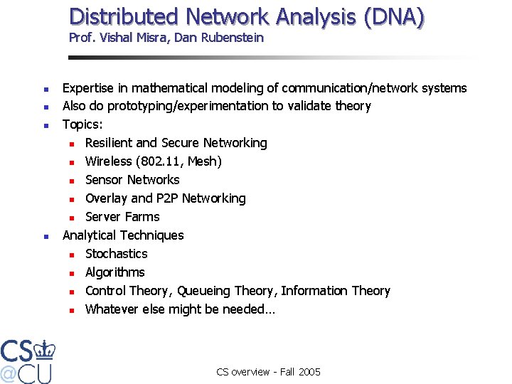 Distributed Network Analysis (DNA) Prof. Vishal Misra, Dan Rubenstein n n Expertise in mathematical