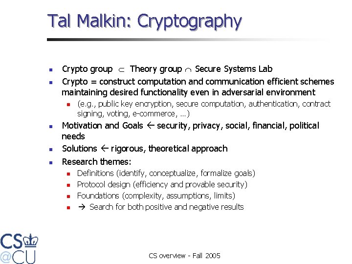 Tal Malkin: Cryptography n n Crypto group Theory group Secure Systems Lab Crypto =