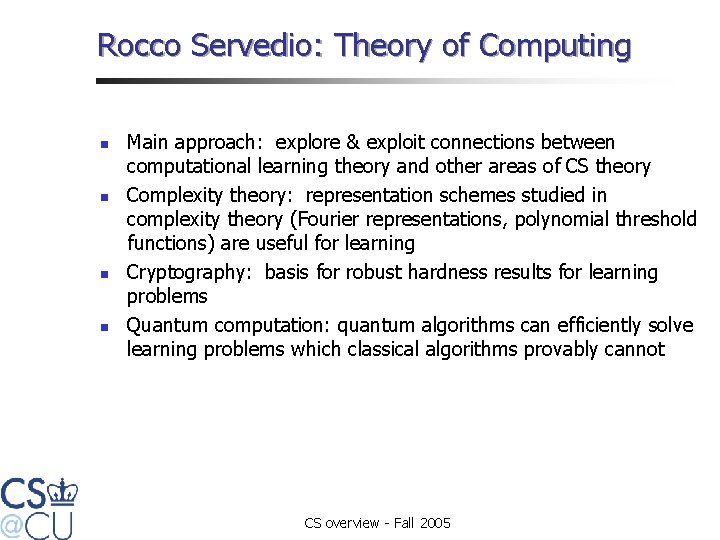 Rocco Servedio: Theory of Computing n n Main approach: explore & exploit connections between