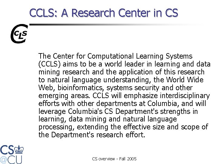 CCLS: A Research Center in CS The Center for Computational Learning Systems (CCLS) aims