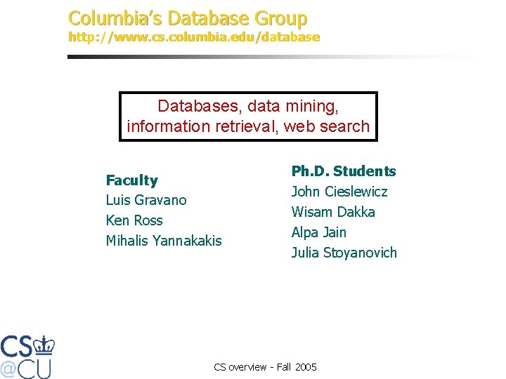 Columbia’s Database Group http: //www. cs. columbia. edu/database Databases, data mining, information retrieval, web