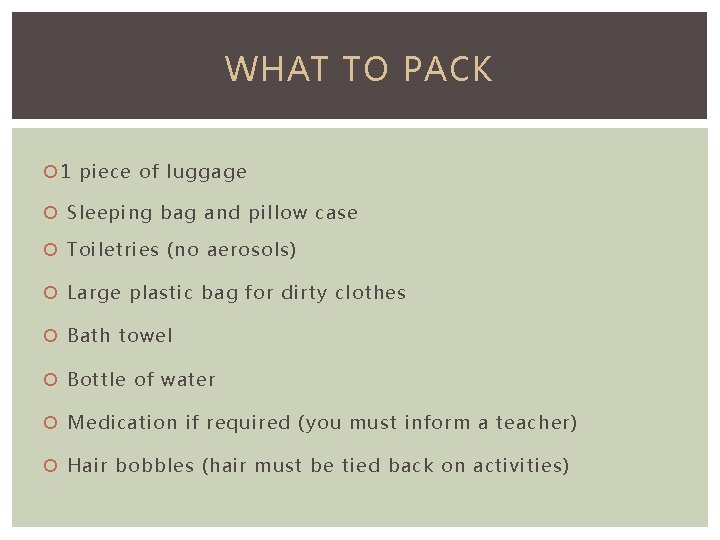 WHAT TO PACK 1 piece of luggage Sleeping bag and pillow case Toiletries (no