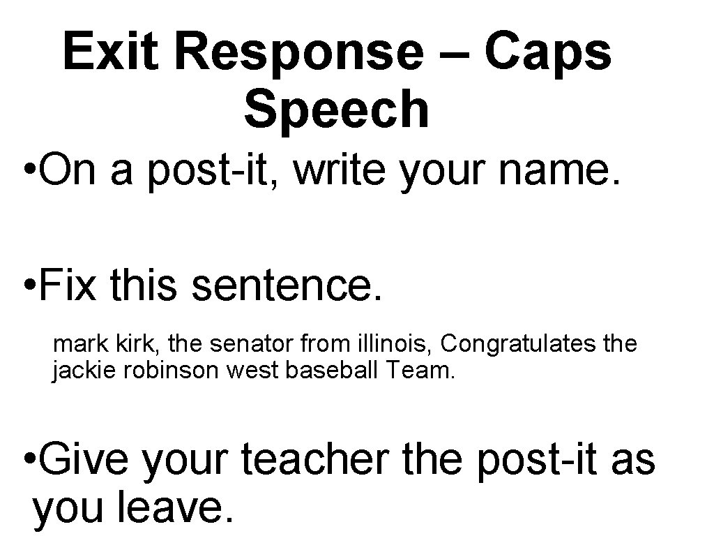 Exit Response – Caps Speech • On a post-it, write your name. • Fix