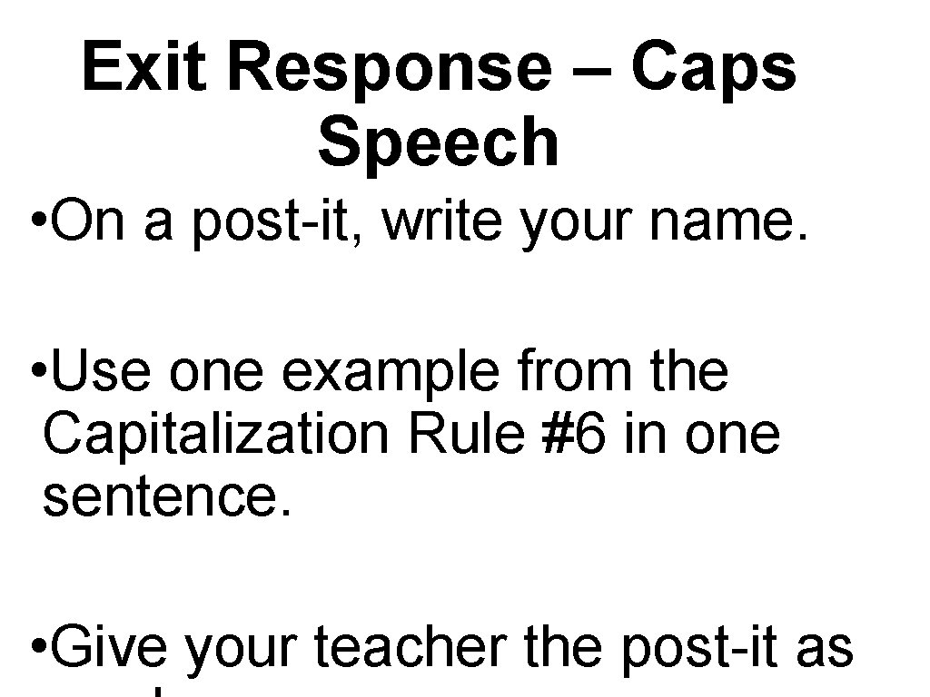 Exit Response – Caps Speech • On a post-it, write your name. • Use