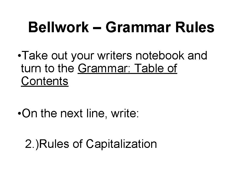 Bellwork – Grammar Rules • Take out your writers notebook and turn to the