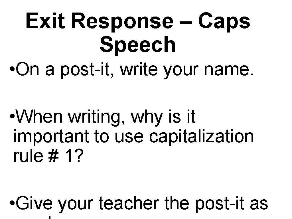 Exit Response – Caps Speech • On a post-it, write your name. • When