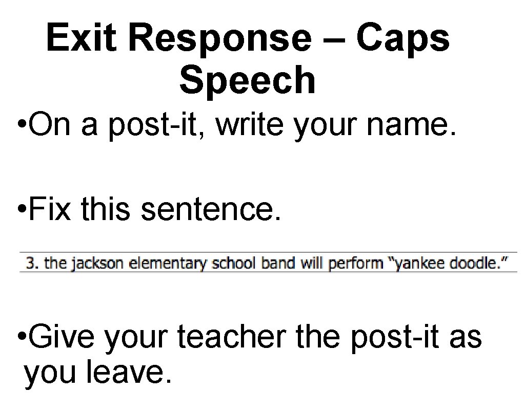 Exit Response – Caps Speech • On a post-it, write your name. • Fix