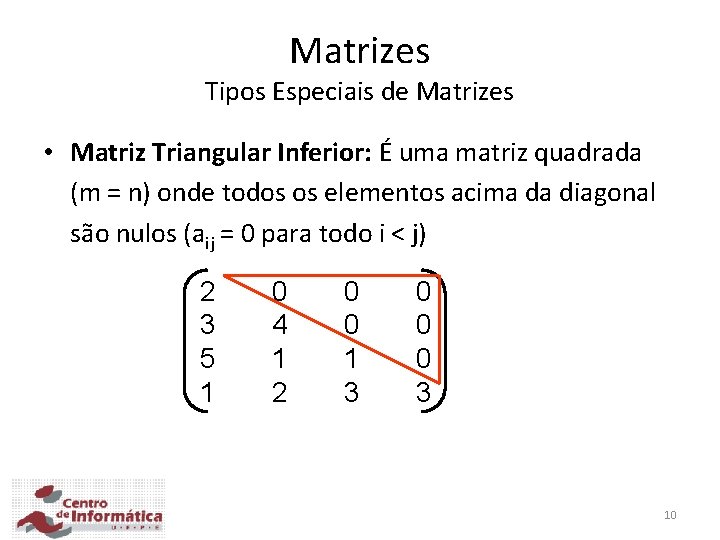 Matrizes Tipos Especiais de Matrizes • Matriz Triangular Inferior: É uma matriz quadrada (m