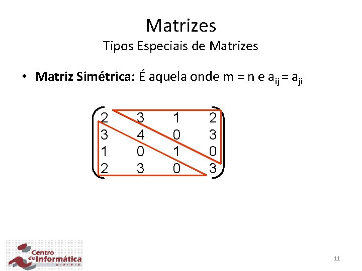 Matrizes Tipos Especiais de Matrizes • Matriz Simétrica: É aquela onde m = n