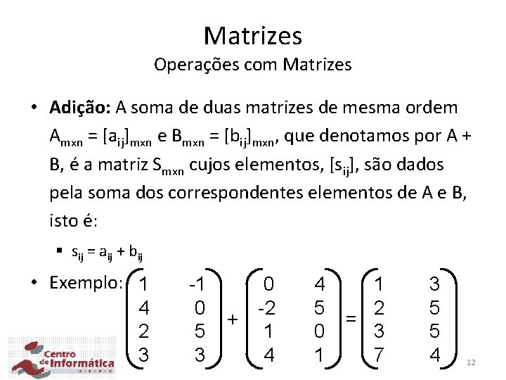 Matrizes Operações com Matrizes • Adição: A soma de duas matrizes de mesma ordem