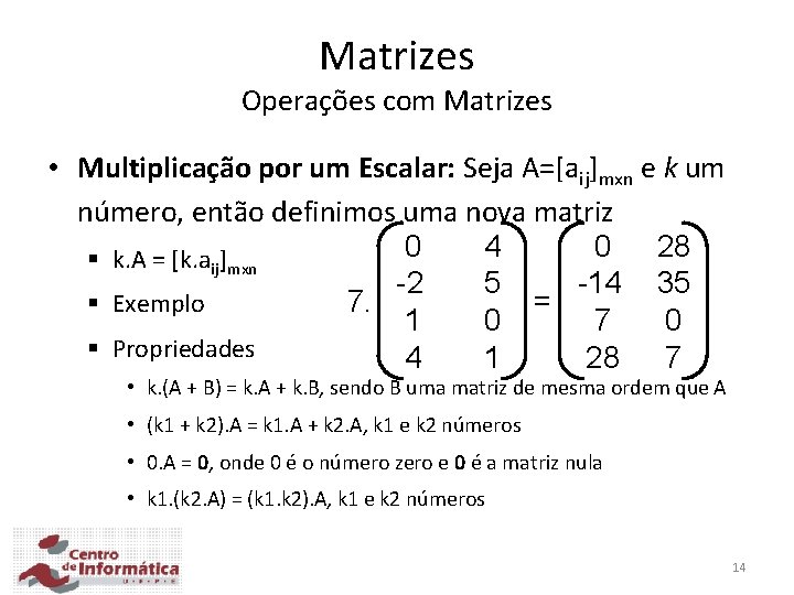 Matrizes Operações com Matrizes • Multiplicação por um Escalar: Seja A=[aij]mxn e k um