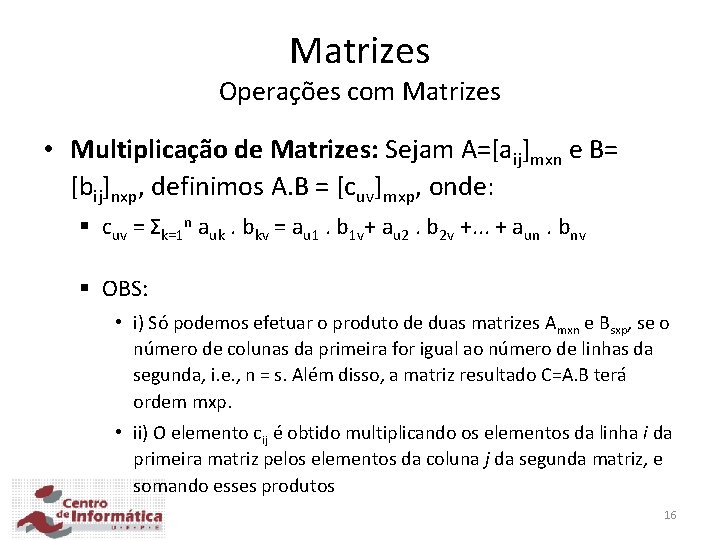 Matrizes Operações com Matrizes • Multiplicação de Matrizes: Sejam A=[aij]mxn e B= [bij]nxp, definimos