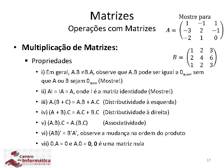 Matrizes Operações com Matrizes • Multiplicação de Matrizes: § Propriedades • i) Em geral,