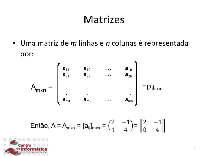 Matrizes • Uma matriz de m linhas e n colunas é representada por: Amxn