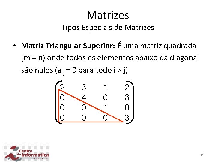 Matrizes Tipos Especiais de Matrizes • Matriz Triangular Superior: É uma matriz quadrada (m