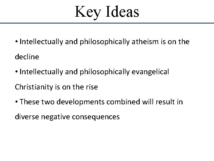 Key Ideas • Intellectually and philosophically atheism is on the decline • Intellectually and
